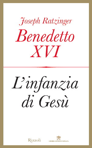 Il nuovo libro di Papa Ratzinger ‘L’infanzia di Gesù’