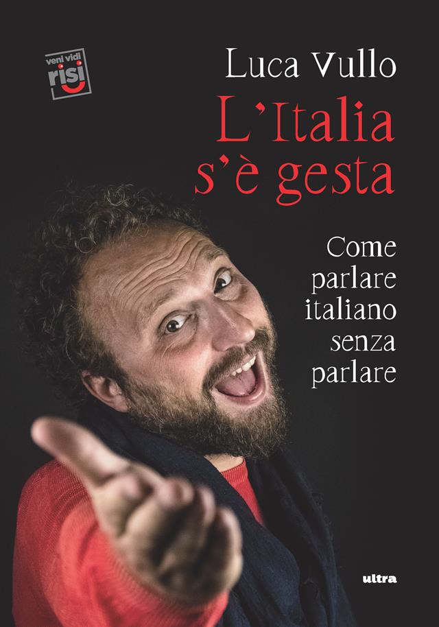 Esce “L’Italia s’è gesta. Come parlare italiano senza parlare” il primo libro di Luca Vullo