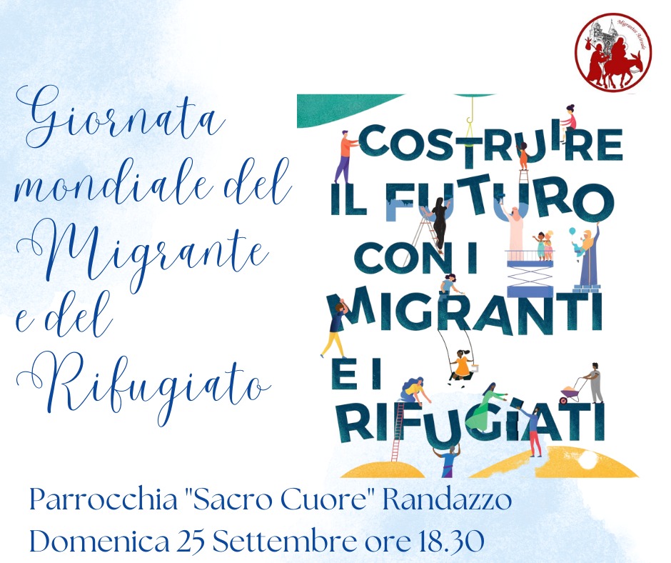 GIORNATA MONDIALE DEL MIGRANTE E DEL RIFUGIATO: “Costruire il futuro con i migranti e i rifugiati”