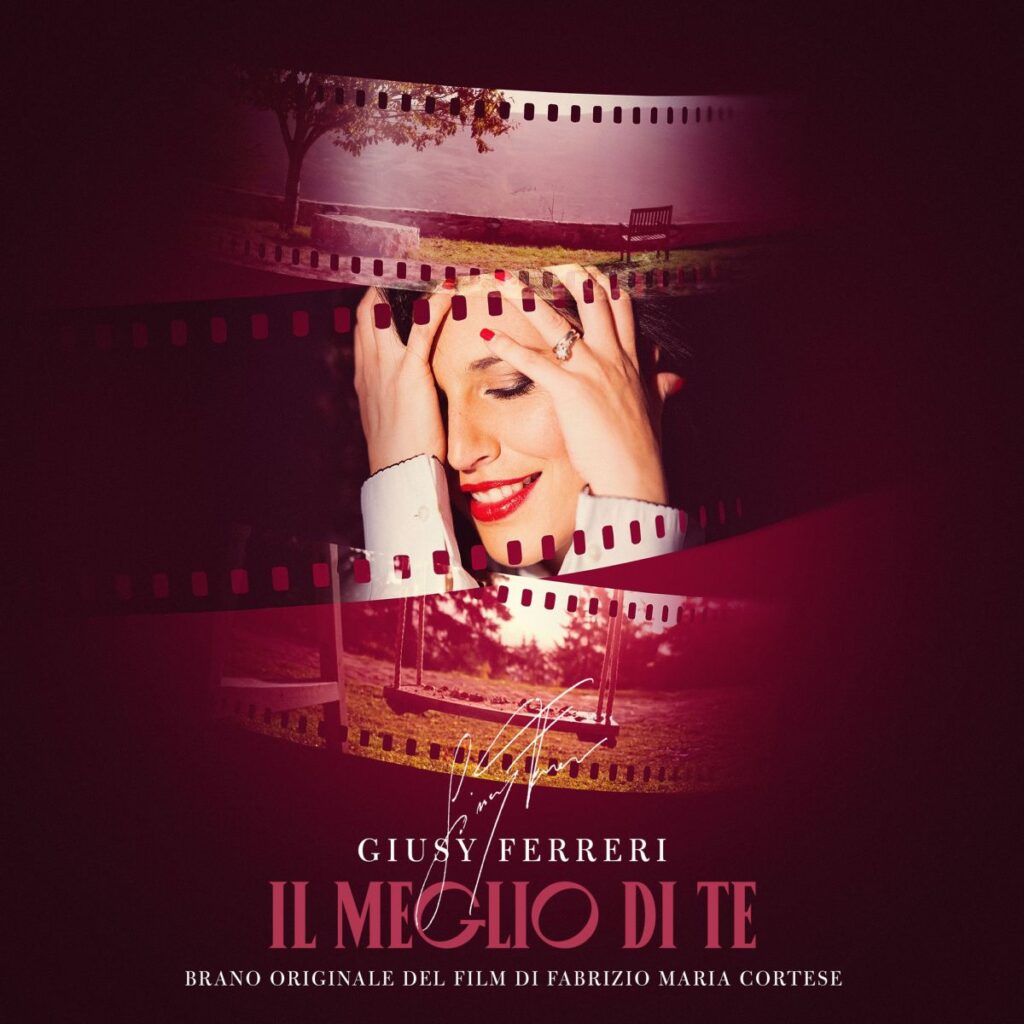 Oggi esce “Il Meglio di Te” di Giusy Ferreri: canzone originale della colonna sonora dell’omonimo film di Fabrizio Maria Cortese
